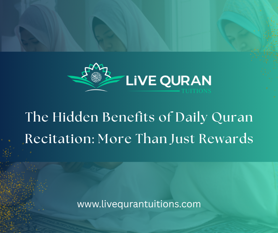The Hidden Benefits of Daily Quran Recitation: More Than Just Rewards