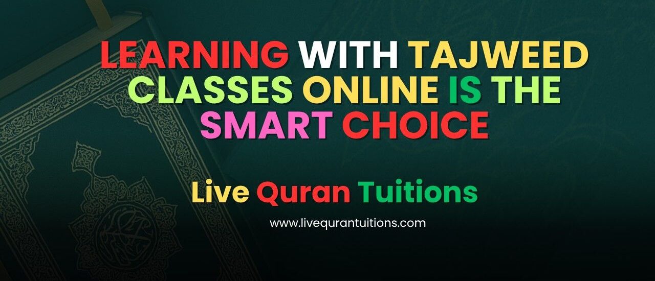 Learning with Tajweed classes Online is the Smart Choice