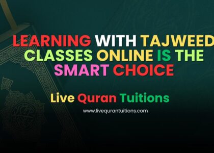 Learning with Tajweed classes Online is the Smart Choice