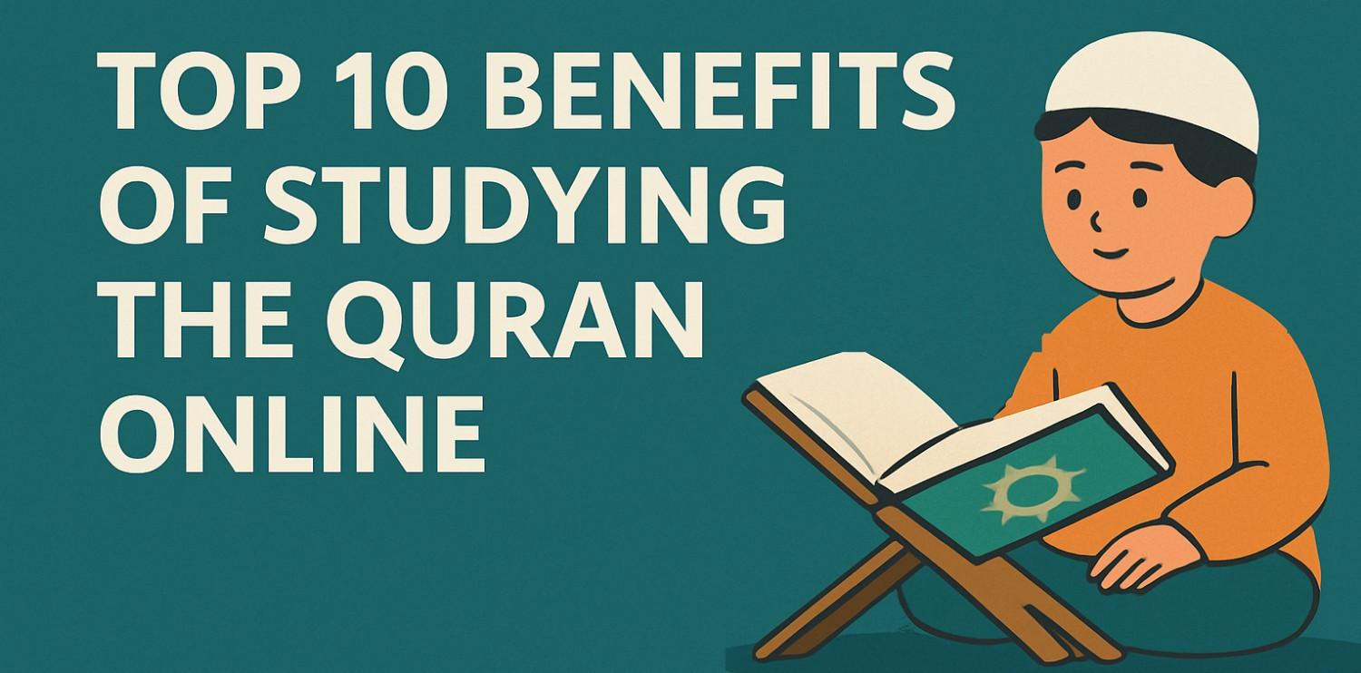 Top 10 Benefits of Study Quran Online