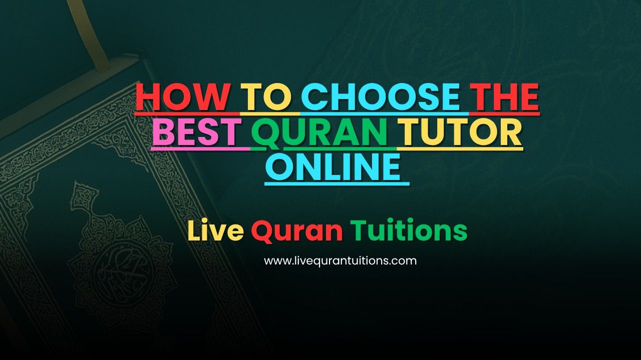 How to Choose the Best Quran tutor online with LiveQurantuitions
