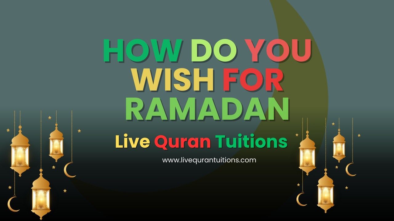 How Do You Wish for Ramadan? Best Ramadan Wishes & Fasting Greetings