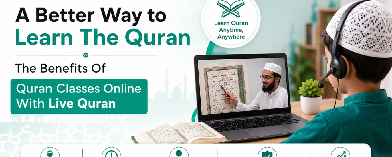 A Better Way to Learn The Quran - The Benefits Of Quran Classes Online With Live Quran