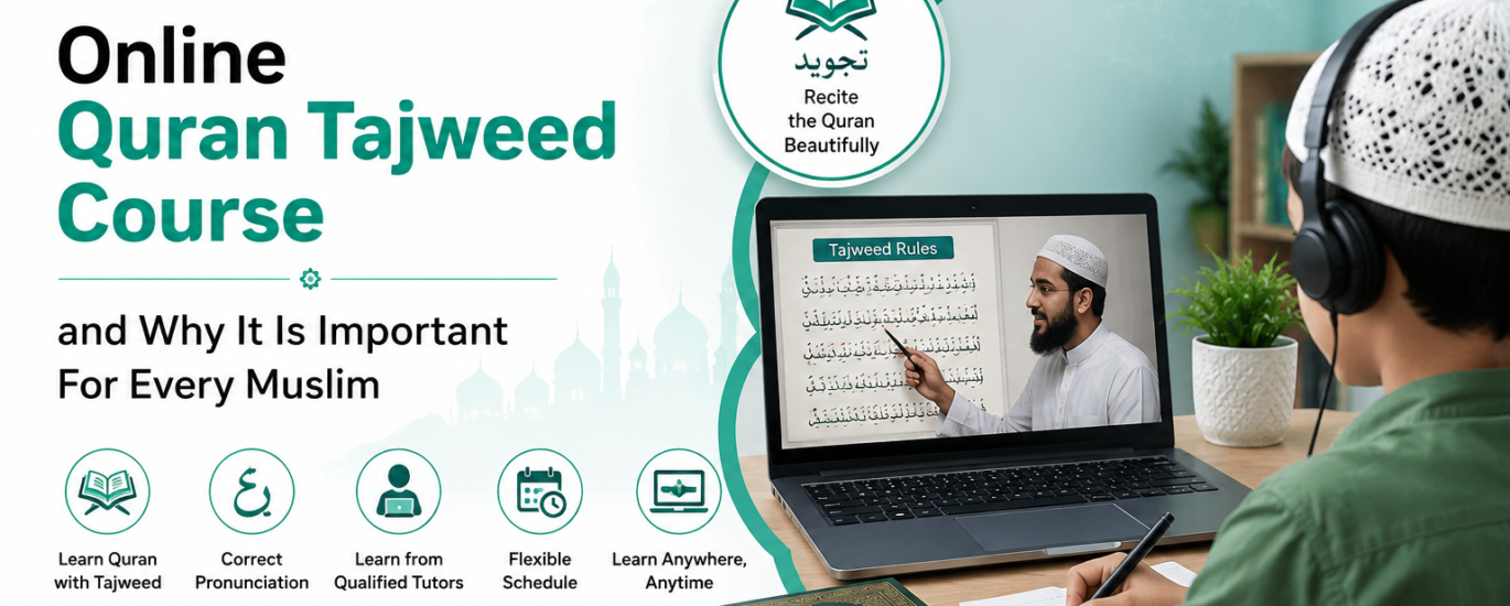 Online Quran Tajweed Course and Why It Is Important For Every Muslim